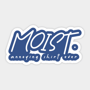 moist - annoying shirt ever Sticker